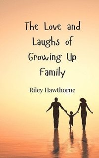 bokomslag The Love and Laughs of Growing Up Family