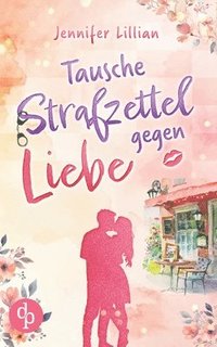 bokomslag Tausche Strafzettel gegen Liebe | Eine humorvolle Wholesome Romance
