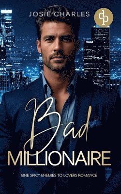bokomslag Bad Millionaire Eine spicy Enemies to Lovers Romance: Er hatte Recht. Damals kannte ich ihn wirklich noch nicht. Und ich wünschte, es wäre dabei gebli