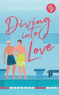bokomslag Diving into Love Eine Gay Sports Romance über Forbidden Lovers und prickelnde Rivalität: Deine Chance auf alles