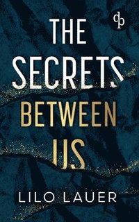 bokomslag The Secrets Between Us Spicy Enemies to Lovers Romantic Suspense: Er ist alles, wovor sie sich schützen wollte - und alles, wonach sie sich sehnt