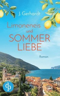 bokomslag Limoneneis und Sommerliebe Eine wunderschöne Liebesgeschichte in Italien: Manchmal ist die große Liebe nur eine Italienreise entfernt ...