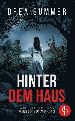 bokomslag Hinter dem Haus Der mitreißende Psychothriller, der dich an dir selbst zweifeln lässt
