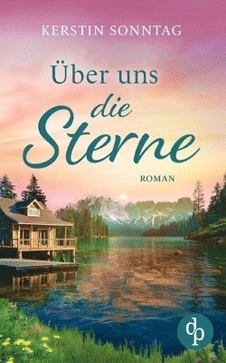 bokomslag Über uns die Sterne Ein romantischer Liebesroman in den Weiten Alaskas: Jeder Weg führt zu deiner Liebe