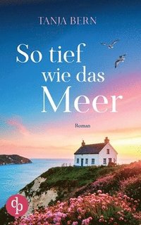 bokomslag So tief wie das Meer | Ein berührender Liebesroman an der englischen Küste