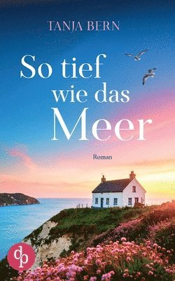 bokomslag So tief wie das Meer | Ein berührender Liebesroman an der englischen Küste
