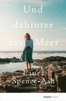 Laura Spence-Ash - Und dahinter das Meer, Häftad