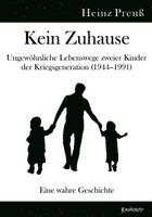 Heinz Preuß - Kein Zuhause - Ungewöhnliche Lebenswege zweier Kinder der Kriegsgeneration (1944-1991), Häftad