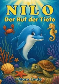 bokomslag Nilo - Der Ruf der Tiefe - Kinderbuch ab 6 Jahre: Ein magisches Meeresabenteuer über Mut, Freundschaft und innere Stärke - zum Vorlesen und Selbstlese