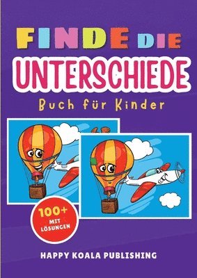bokomslag Finde die Unterschiede Rätselspaß für Kinder: Über 100 lustige Rätsel mit Lösungen - Trainiert Fokus & Beobachtungsgabe - Mit Tieren, Weltraum & Allta