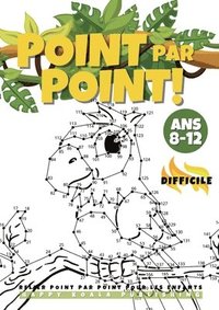 bokomslag Relier Point par Point pour les Enfants 8-12 Difficile: Le grand et amusant livre d'activités de points pour les enfants, les garçons et les filles âg