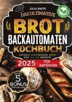 Julia Smith - Das ultimative Brotbackautomaten-Kochbuch 2025 für Anfänger, Häftad