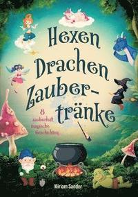 bokomslag Hexen, Drachen und Zaubertränke - Fantastische Geschichten voller Magie, Mut und Freundschaft