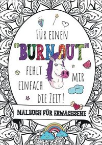 bokomslag Für einen Burnout fehlt mir einfach die Zeit! - Das große Malbuch für Erwachsene