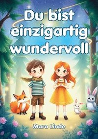 bokomslag Du bist einzigartig wundervoll - Geschichten über Selbstvertrauen, Stärke und Mut