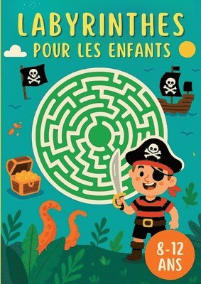 bokomslag Labyrinthes Pour les Enfants 8-12 ans: 200 Labirinthes pour améliorer votre Créativité et entraîner votre Concentration!