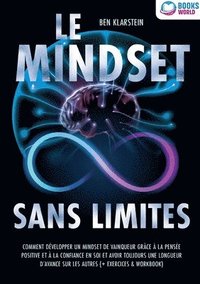 bokomslag Le mindset sans limites: Comment développer un mindset de vainqueur grâce à la pensée positive et à la confiance en soi et avoir toujours une longueur
