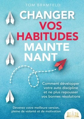 bokomslag Changer Vos Habitudes Maintenant
