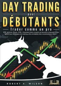 bokomslag DAY TRADING POUR DÉBUTANTS - Trader comme un pro: ETF, actions, Forex, CFD - Comment bien investir en bourse et devenir riche grâce aux stratégies de