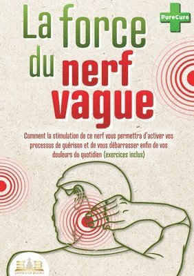 bokomslag La force du nerf vague: Comment la stimulation de ce nerf vous permettra d'activer vos processus de guérison et de vous débarrasser enfin de vos doule