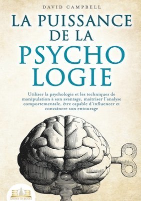 bokomslag La puissance de la psychologie: Utiliser la psychologie et les techniques de manipulation à son avantage, maîtriser l'analyse comportementale, être ca