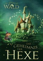 bokomslag Der magische Wald und das Geheimnis der Hexe - Ein spannendes Kinderbuch über Freundschaft, Mut und Magie ab 6 Jahren