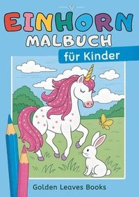 bokomslag Einhorn Malbuch für Kinder: 30 zauberhafte Einhörner zum Ausmalen - Ideal zur Förderung der Fantasie und Entspannung.