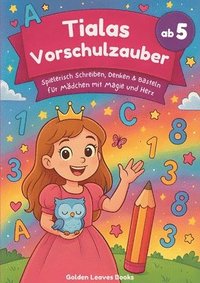 bokomslag Tialas Vorschulzauber ab 5: Spielerisch Schreiben, Denken & Basteln für Mädchen mit Magie und Herz