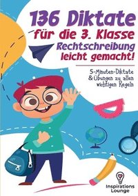 bokomslag 136 Diktate für die 3. Klasse - Rechtschreibung leicht gemacht: Deutsche Rechtschreibung sicher meistern mit kurzen Diktaten und gezielten Übungen zu