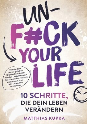 Unfuck your Life - 10 Schritte, die dein Leben verändern