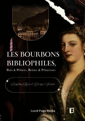 Les Bourbons bibliophiles, Rois & Princes, Reines & Princesses