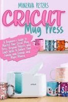Minerva Peters - Cricut Mug Press, Häftad. Tillgänglighet: Lägg i varukorg