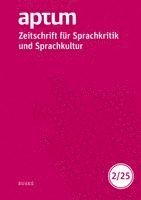 Aptum, Zeitschrift für Sprachkritik und Sprachkultur 21. Jahrgang. 2025, Heft 2