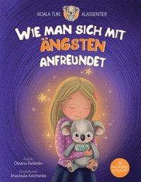 bokomslag Wie man sich mit Ängsten anfreundet: Ein Kinderbuch einer Psychologin - damit Kinder Gefühle verstehen, innere Stärke entwickeln und Selbstregulation