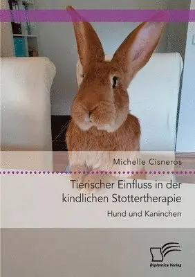 Michelle Cisneros - Tierischer Einfluss in der kindlichen Stottertherapie. Hund und Kaninchen., Häftad. Tillgänglighet: Lägg i varukorg