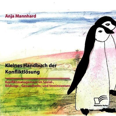 Kleines Handbuch der Konfliktlösung. Konfliktmanagement im Sozial-, Bildungs-, Gesundheits- und Vereinswesen