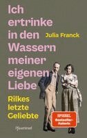 Julia Franck - Ich ertrinke in den Wassern meiner eigenen Liebe, Inbunden