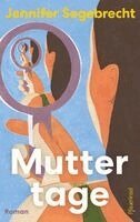 Jennifer Segebrecht - Muttertage, Inbunden