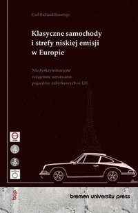 bokomslag Klasyczne samochody i strefy niskiej emisji w Europie: Niedyskryminacyjne wzajemne uznawanie pojazdów zabytkowych w UE