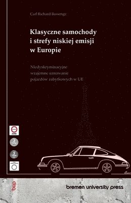 bokomslag Klasyczne samochody i strefy niskiej emisji w Europie: Niedyskryminacyjne wzajemne uznawanie pojazdów zabytkowych w UE