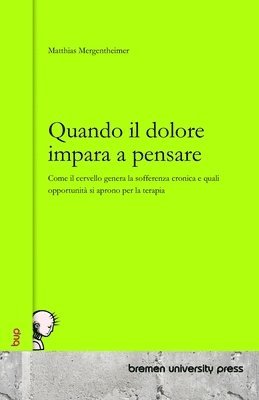 bokomslag Quando il dolore impara a pensare: Come il cervello genera la sofferenza cronica e quali opportunità si aprono per la terapia