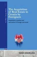 bokomslag The Acquisition of Real Estate in Croatia by Foreigners: Acquisition, taxation and succession of foreign real estate