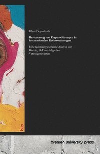 bokomslag Besteuerung von Kryptowährungen in internationalen Rechtsordnungen: Eine rechtsvergleichende Analyse von Bitcoin, DeFi und digitalen Vermögenswerten