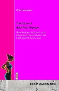 bokomslag The Future of Back Pain Therapy: Neurobiology, high tech, and integrative approaches in the fight against chronic pain