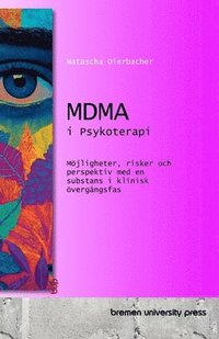 bokomslag MDMA i Psykoterapi: Möjligheter, risker och perspektiv med en substans i klinisk övergångsfas