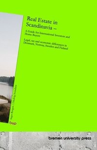 bokomslag Real Estate in Scandinavia - A Guide for International Investors and Home Buyers: Legal, tax and economic differences in Denmark, Norway, Sweden and F
