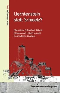 bokomslag Liechtenstein statt Schweiz?: Alles über Aufenthalt, Arbeit, Steuern und Leben in zwei besonderen Ländern