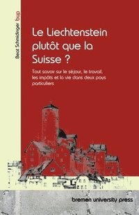bokomslag Le Liechtenstein plutôt que la Suisse ?: Tutto su soggiorno, lavoro, tasse e vita in due paesi speciali