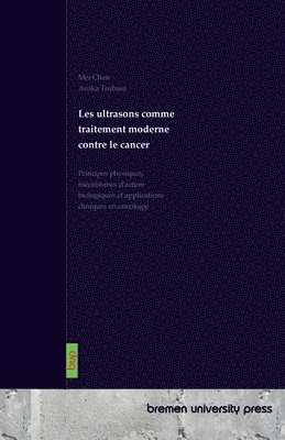 Les ultrasons comme traitement moderne contre le cancer: Principes physiques, mécanismes d'action biologiques et applications cliniques en oncologie