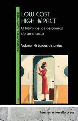Low Cost, High Impact: el futuro de las aerolíneas de bajo coste: Volumen 4: Largas distancias